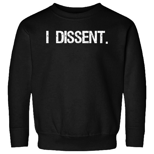 I Dissent Anti-Trump Scotus Liberal Sweatshirts