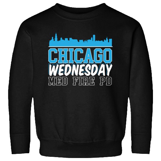 Chicago Wednesday Med Fire Pd Chicago yline Sweatshirts