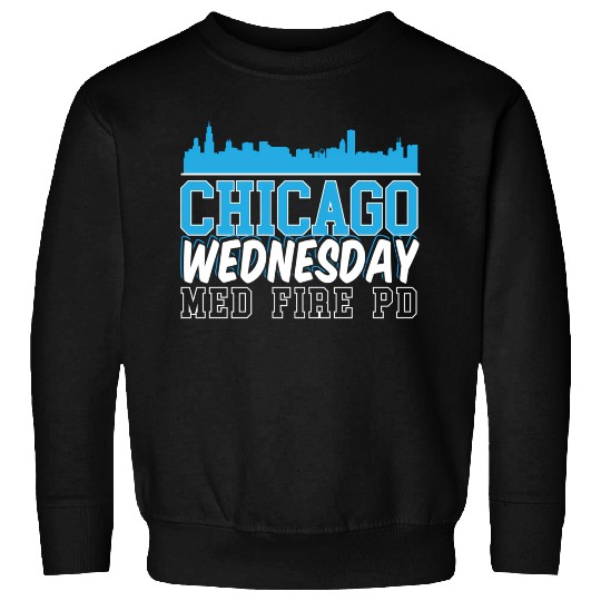 Chicago Wednesday Med Fire Pd Chicago yline Sweatshirts