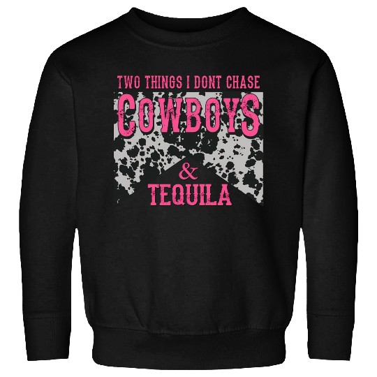 Things I Don'T Chase Cowboys Tequila Sweatshirts