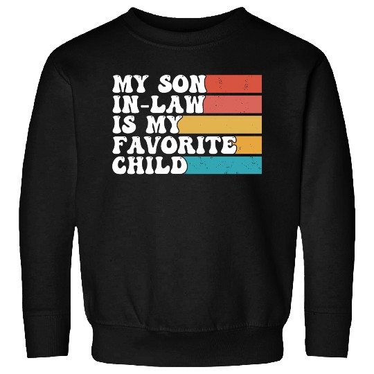 My Son In Law Is My Favorite Child Funny Retro Sweatshirts