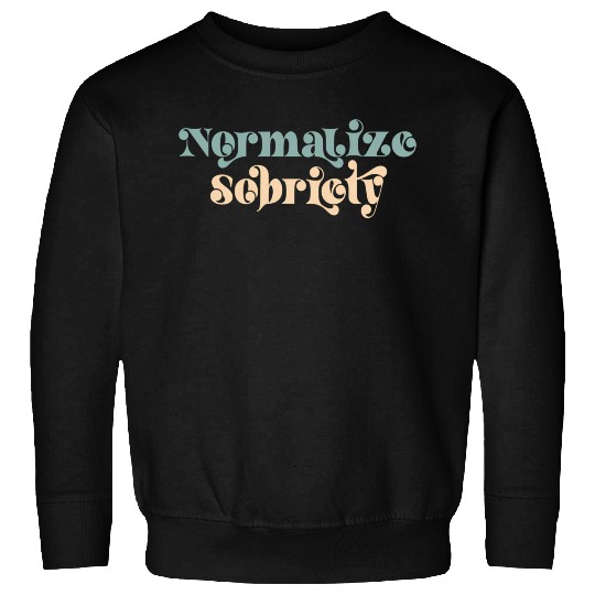 Sober Quote Normalize Sobriety Sweatshirts