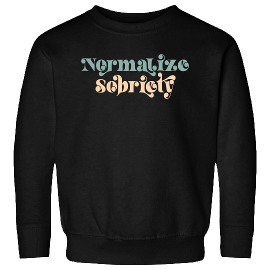 Sober Quote Normalize Sobriety Sweatshirts
