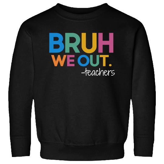 Cute End Of School Year Teacher Summer Bruh We Out Sweatshirts