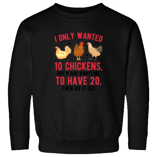 Funny I Only Wanted 10 Chickens Sweatshirts