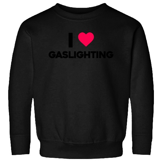 I Love Gaslighting Sweatshirts