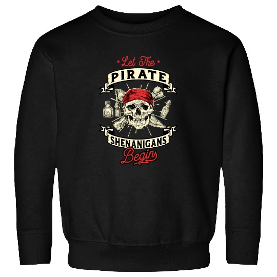 Let The Pirate Shenanigans Begin - Crossbones Sweatshirts