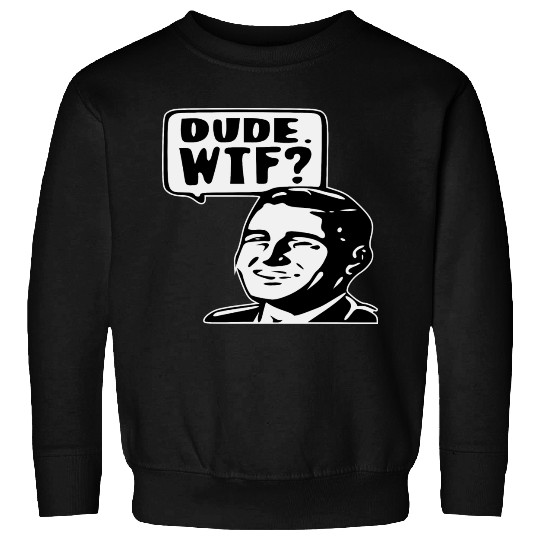Dude WTF ©WhiteTigerLLC.Com LIKE US ON FACEBOOK Sweatshirts