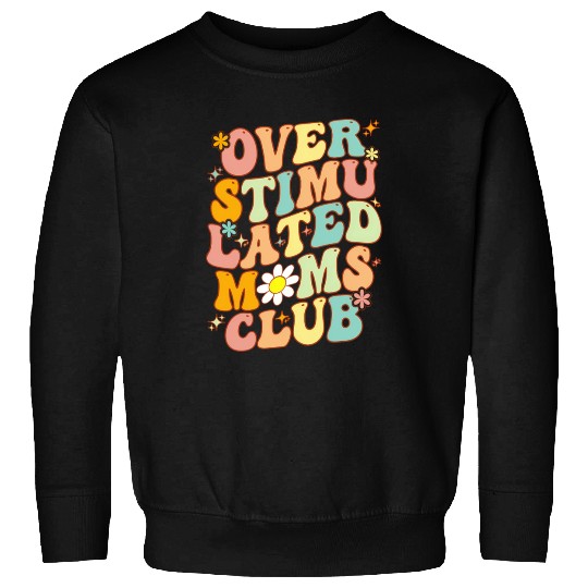 Groovy Overstimulated Moms Club On Back Mother'S Sweatshirts