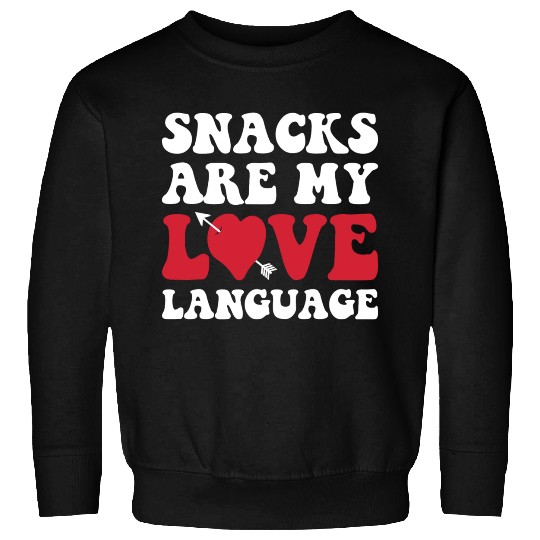 Snacks are my Love Language Funny Snack Lovers Sweatshirts