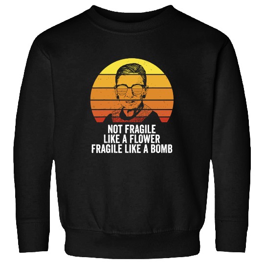 Retro RBG Not Fragile Like A Flower Fragile Like A Sweatshirts