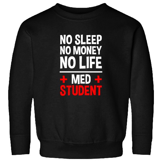 No Sleep No Money No Life Med Student 2 Sweatshirts