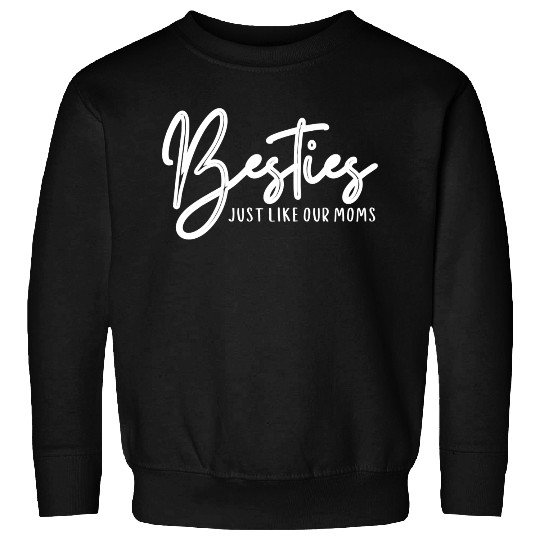 Besties just lik our moms, Best Friend Outfits Sweatshirts