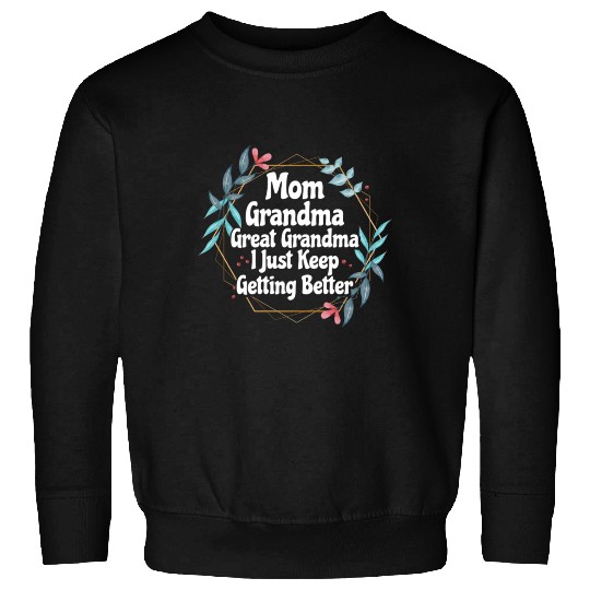 Mom Grandma Great Grandma I Just Keep Getting Sweatshirts