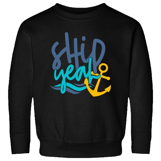 Ship Yeah, Fun Sweatshirts, Gifts for Mom, Dad