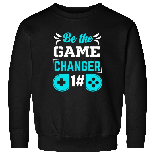 BE THE GAME CHANGER Sweatshirts