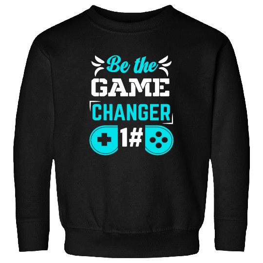 BE THE GAME CHANGER Sweatshirts