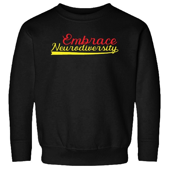 Embrace neurodiversity Sweatshirts
