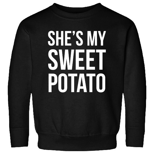 She s My Sweet Potato Sweatshirts