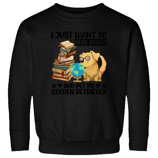 Just Want to Read Books & Pet My Golden Retriever Sweatshirts