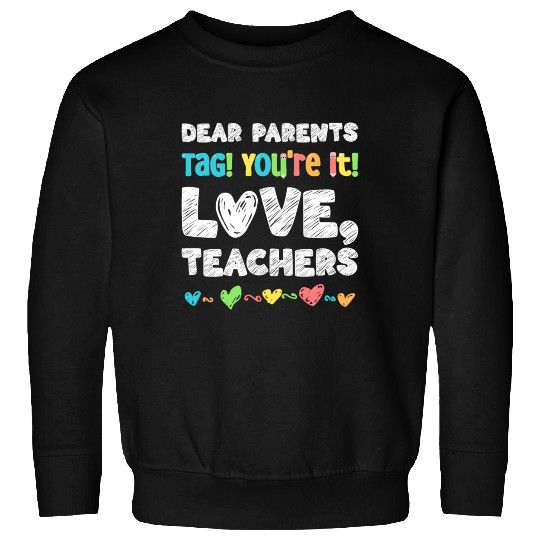 Dear Parents Tag You're It Love Teachers Sweatshirts