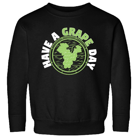 Have A Grape Day Sweatshirts
