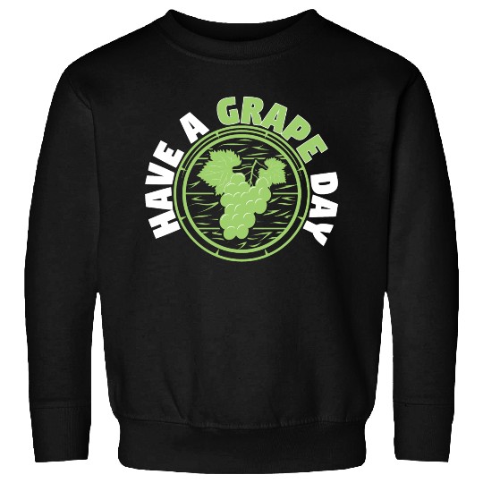 Have A Grape Day Sweatshirts