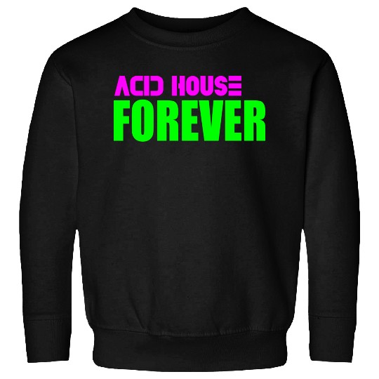 Acid house forever Sweatshirts