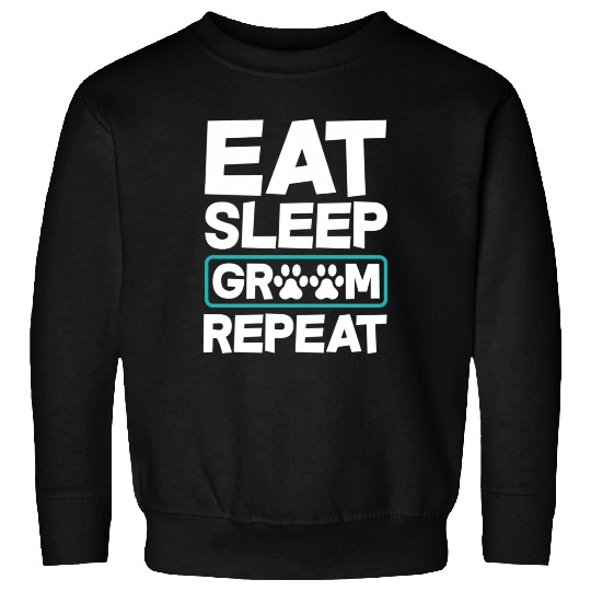 Eat Sleep Groom Repeat Dog Groomer Pet Stylist Sweatshirts