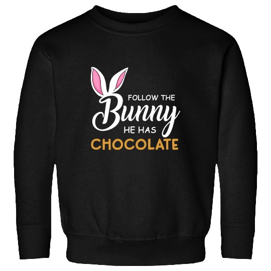 Happy Easter Follow The Bunny He Has Chocolate Sweatshirts