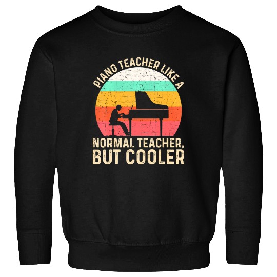 Piano Teacher Like A Normal Teacher But Cooler Sweatshirts