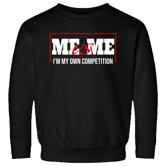Me Vs Me I'M My Own Competition Sweatshirts