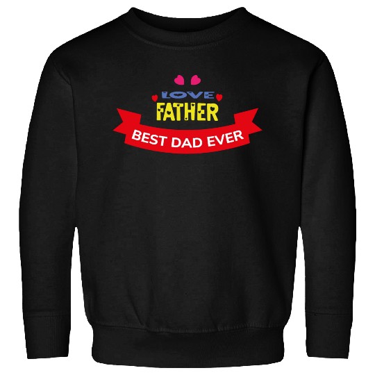 Love Father Best Dad Ever Sweatshirts
