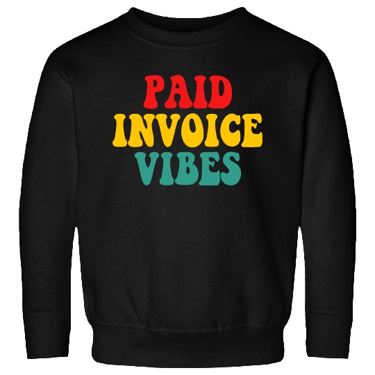 Paid Invoice Vibes Sweatshirts