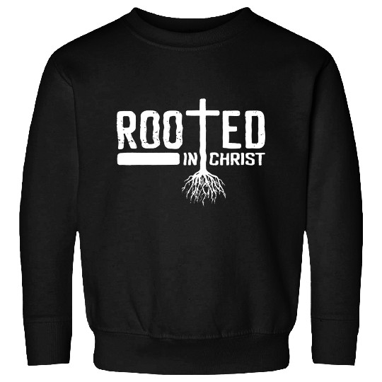 Rooted In Christ Christian Religious Sweatshirts