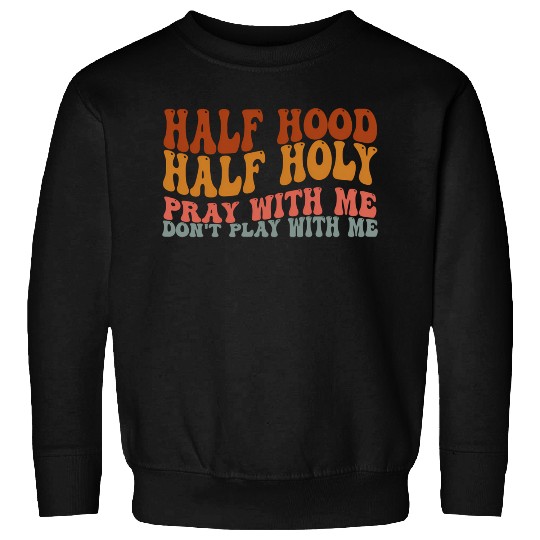 Half Hood Half Holy Groovy Retro Christian For Wo Sweatshirts