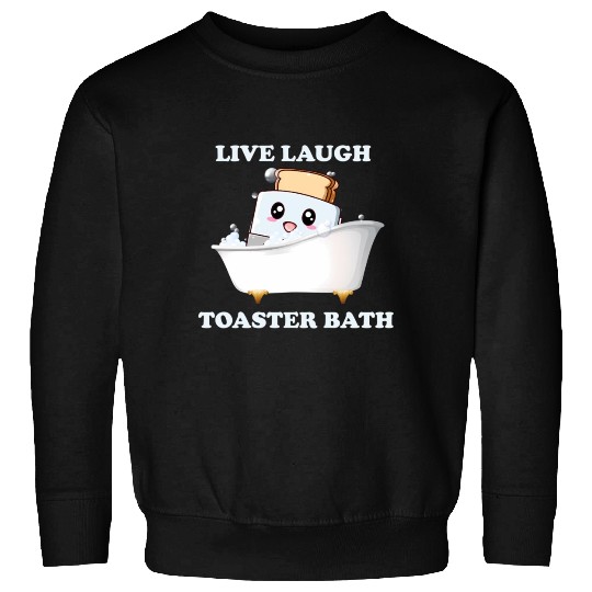 Live Laugh Toaster Bath Saying Sweatshirts