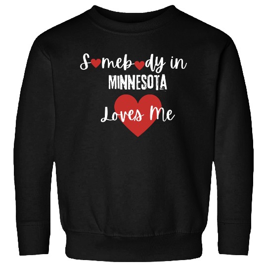 Somebody in Minnesota Loves Me Sweatshirts