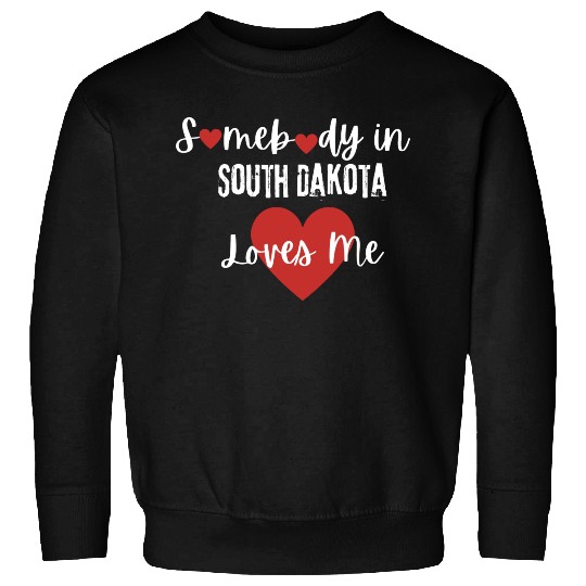 Somebody in South Dakota Loves Me Sweatshirts