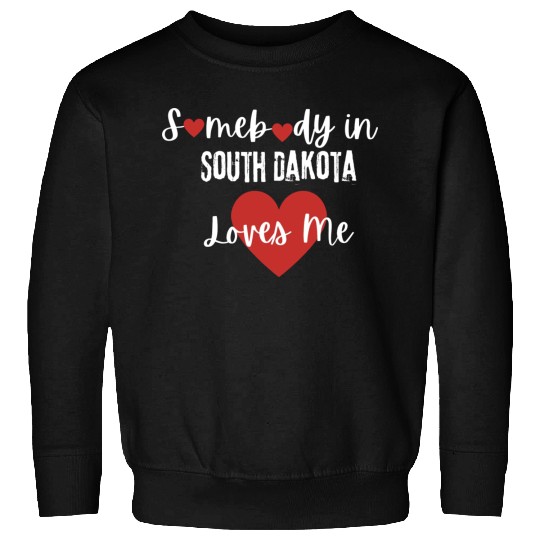 Somebody in South Dakota Loves Me Sweatshirts