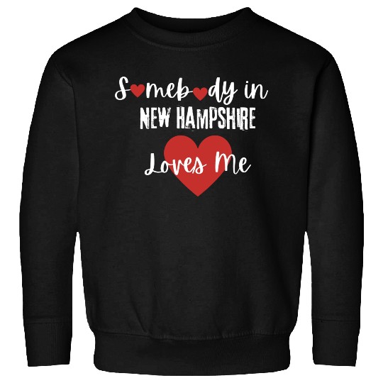 Somebody in New Hampshire Loves Me Sweatshirts