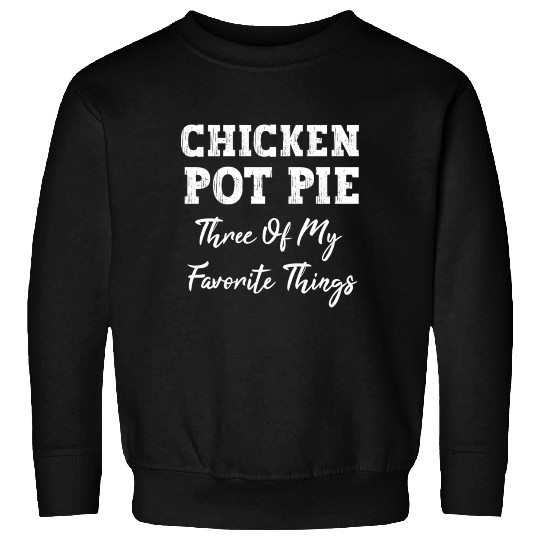 Chicken Pot Pie Three Of My Favorite Things Pot Pi Sweatshirts