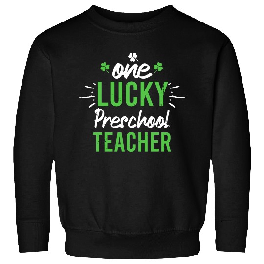 Funny One Lucky Preschool Teacher St Patricks Day Sweatshirts