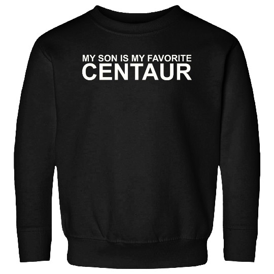 My Son Is My Favorite Centaur Sweatshirts