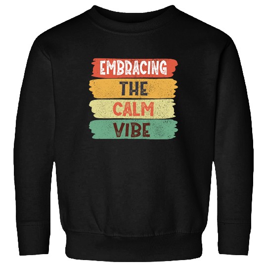 Funny Trendy Quotes: Embracing The Calm Vibe Sweatshirts