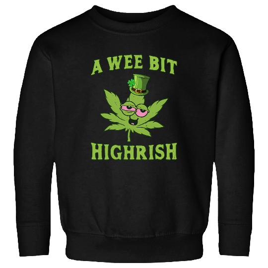 A Wee Bit Highrish 420 Weed Marijuana St Patric Sweatshirts
