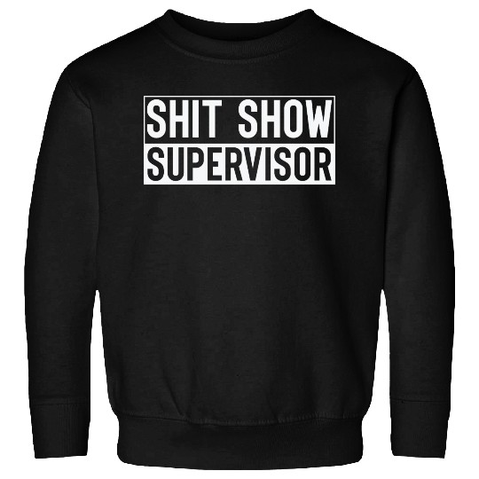 Shit Show Supervisor Sweatshirts