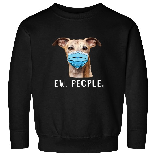 Whippet Greyhound Dog Wearing Face Ew People Sweatshirts