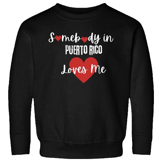Somebody in Puerto Rico Loves Me Sweatshirts
