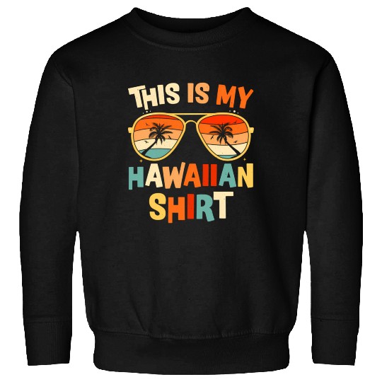 This Is My Hawaiian Sweatshirts Tropical Luau Py